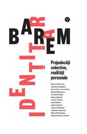 Barem identitar. Prejudecati colective, realitati personale - Adina Marincea, Andreea Gazdaru