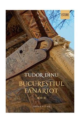 Bucurestiul fanariot Vol.3 - Tudor Dinu