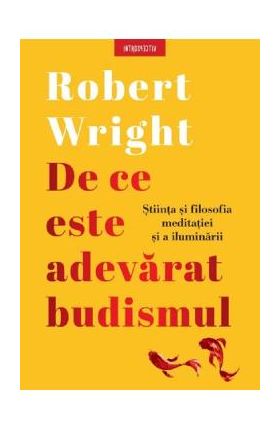 De ce este adevarat budismul - Robert Wright