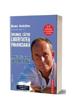 Drumul catre libertatea financiara - Bodo Schafer