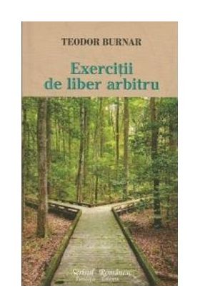 Exercitii de liber arbitru - Teodor Burnar