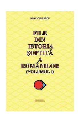 File din istoria soptita a romanilor - Doru Ciucescu