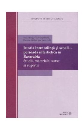 Istoria intre stiinta si scoala - Perioada interbelica in Basarabia - Stefan Ihrig, Vasile Dumbrava