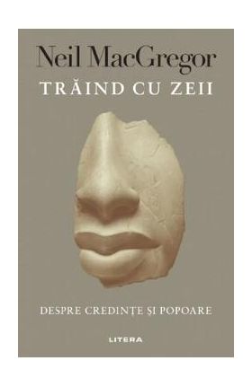 Traind cu zeii - Neil MacGregor