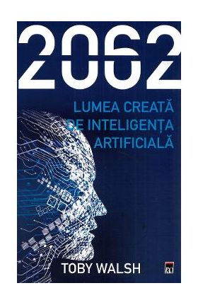 2062. Lumea creata de inteligenta artificiala - Toby Walsh