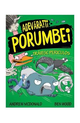 Adevaratii porumbei. Vol.2: Traiesc periculos - Andrew McDonald, Ben Wood