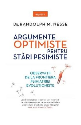 Argumente optimiste pentru stari pesimiste - Dr. Randolph M. Nesse