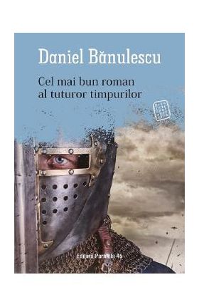 Cel mai bun roman al tuturor timpurilor - Daniel Banulescu