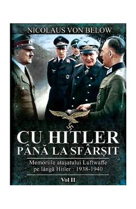 Cu Hitler pana la sfarsit. Vol. 2 - Nicolaus von Below