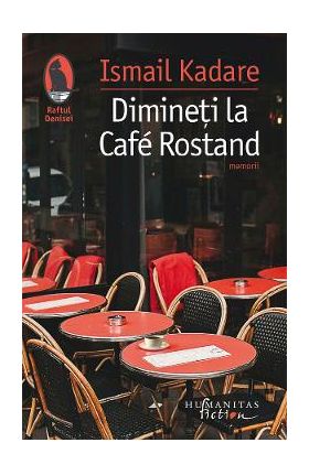 Dimineti la Cafe Rostand - Ismail Kadare