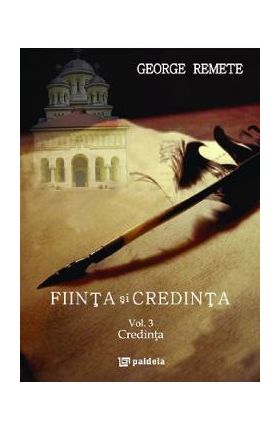 Fiinta si credinta. Vol.3: Credinta - George Remete