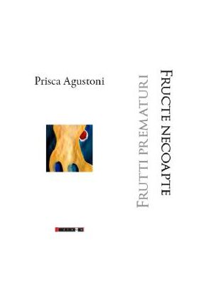 Fructe necoapte. Frutti prematuri - Prisca Agustoni