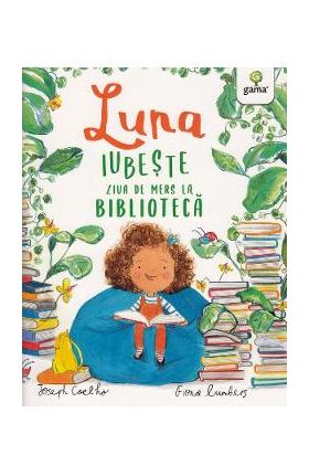 Luna iubeste ziua de mers la biblioteca - Joseph Coelho, Fiona Lumbers