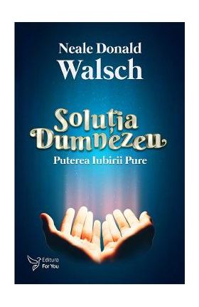 Solutia Dumnezeu - Neale Donald Walsch