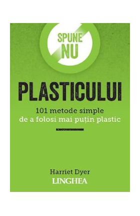 Spune NU plasticului - Harriet Dyer