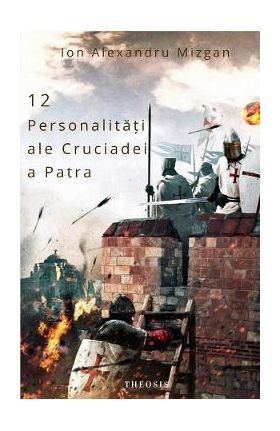 12 personalitati ale Cruciadei a Patra - Ion Alexandru Mizgan