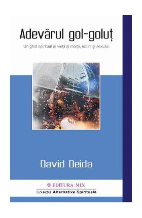 Adevarul gol-golut. Un ghid spiritual al vietii si mortii, iubirii si sexului - David Deida