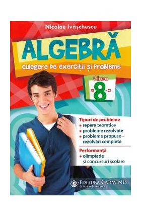 Algebra. Culegere de exercitii si probleme - Clasa 8 - Nicolae Ivaschescu