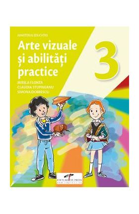 Arte vizuale si abilitati practice - Clasa 3 - Manual - Mirela Flonta, Claudia Stupineanu, Simona Dobrescu