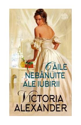 Caile nebanuite ale iubirii - Victoria Alexander