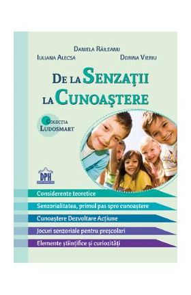 De la senzatii la cunoastere - Daniela Raileanu, Iuliana Alecsa, Dorina Vieriu