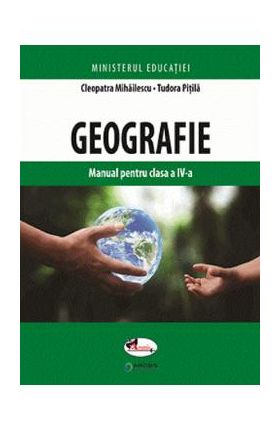 Geografie - Clasa 4 - Manual - Cleopatra Mihailescu, Tudora Pitila