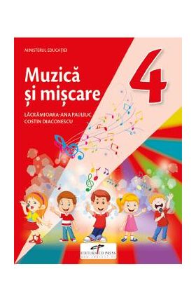 Muzica si miscare - Clasa 4 - Manual - Lacramioara-Ana Pauliuc, Costin Diaconescu