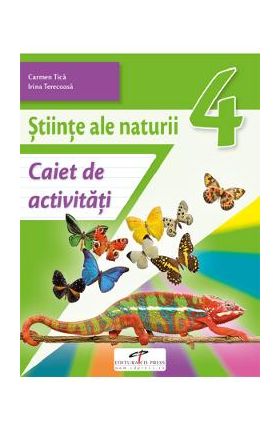 Stiinte ale naturii - Clasa 4 - Caiet de activitati - Carmen Tica, Irina Terecoasa