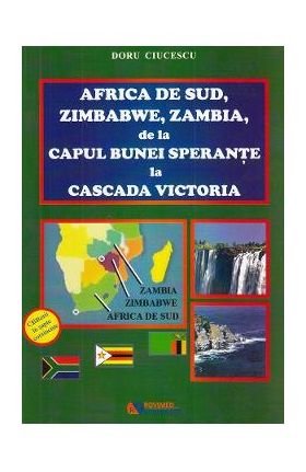 Africa de sud, Zimbabwe, Zambia, de la Capul Bunei Sperante la Cascada Victoria - Doru Ciucescu