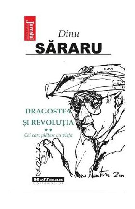 Dragostea si revolutia Vol.2: Cei care platesc cu viata - Dinu Sararu