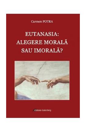 Eutanasia: alegere morala sau imorala? - Carmen Potra