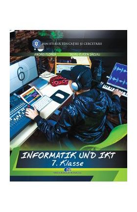 Informatica si TIC - Clasa 7 - Manual in limba germana - Andrei Florea, Silviu-Eugen Sacuiu