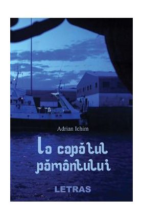 La capatul pamantului - Adrian Ichim