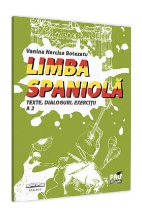 Limba spaniola. Texte, dialoguri, exercitii A2 - Narcisa Vanina Botezatu
