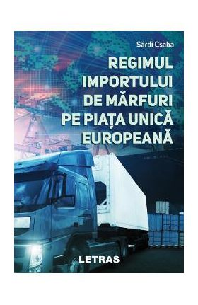 Regimul importului de marfuri pe piata unica europeana - Sardi Csaba