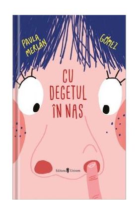 Cu degetul in nas - Paula Merlan Gomez