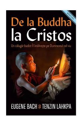 De la Buddha la Cristos - Eugene Bach, Tenzin Lahkpa