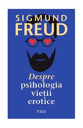 Despre psihologia vietii erotice - Sigmund Freud