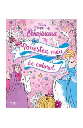 Disney: Printese. Cenusareasa. Povestea mea de colorat