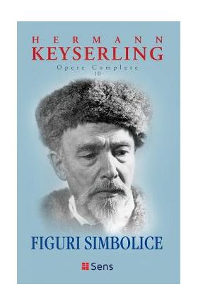 Figuri simbolice. Opere complete Vol.10 - Hermann Keyserling