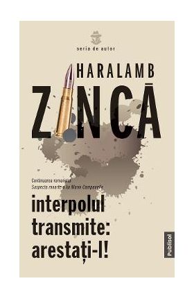 Interpolul transmite: Arestati-l! - Haralamb Zinca