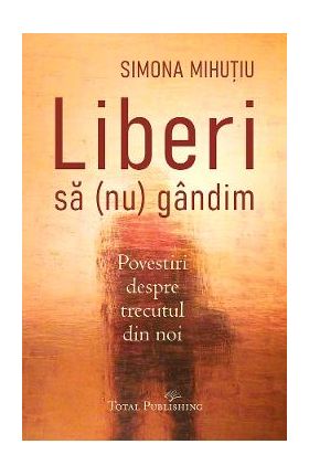 Liberi sa (nu) gandim - Simona Mihutiu