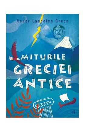 Miturile Greciei antice - Roger Lancelyn Green