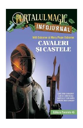 Portalul magic: Infojurnal. Cavaleri si castele Ed.2 - Will Osborne, Mary Pope Osborne