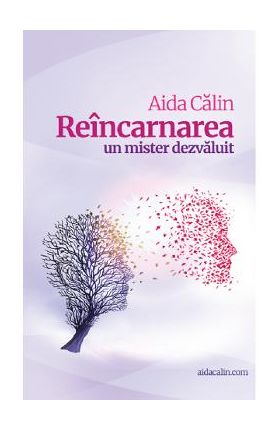 Reincarnarea. Un mister dezvaluit - Aida Calin