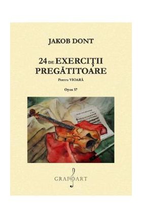 24 de exercitii pregatitoare pentru vioara. Opus 37 - Jakob Dont