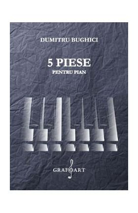 5 piese pentru pian - Dumitru Bughici