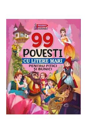 99 povesti cu litere mari pentru pitici si bunici