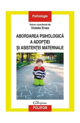 Abordarea psihologica a adoptiei si asistentei maternale - Violeta Enea