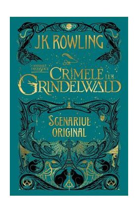 Crimele lui Grindelwald (Scenariul original). Seria Animale fantastice Vol. 2 - J. K. Rowling